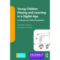 Young Children Playing and Learning in a Digital Age: A Cultural and Critical Perspective