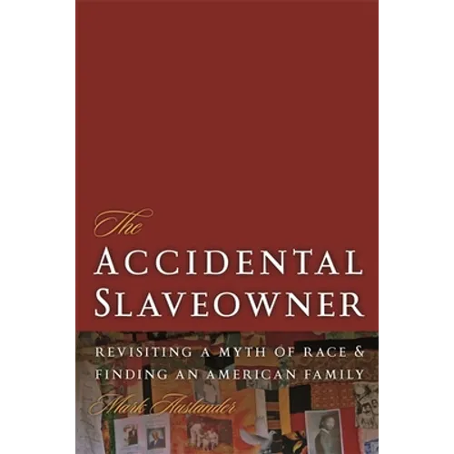 The Accidental Slaveowner: Revisiting a Myth of Race and Finding an American Family - Paperback