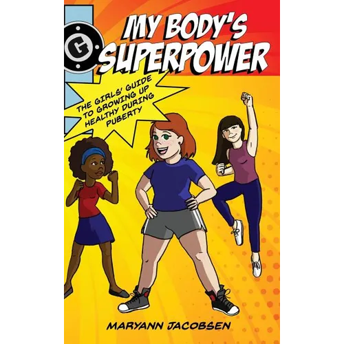 My Body's Superpower: The Girls' Guide to Growing Up Healthy During Puberty - Hardcover