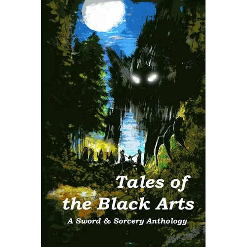 Tales of the Black Arts: A Sword and Sorcery Anthology - Paperback