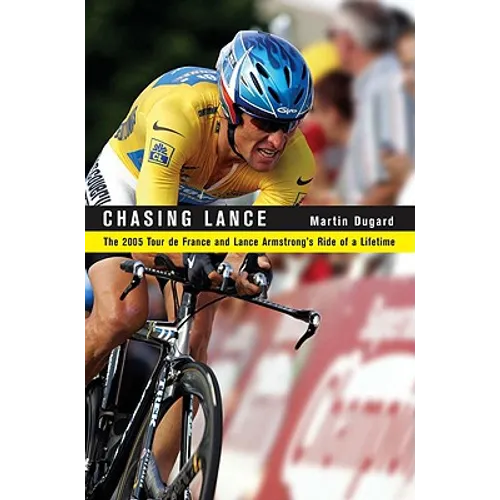 Chasing Lance: The 2005 Tour de France and Lance Armstrong's Ride of a Lifetime - Hardcover