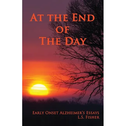 At the End of the Day: Early Onset Alzheimer's Essays - Paperback