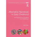 Alternative Narratives in Early Childhood: An Introduction for Students and Practitioners