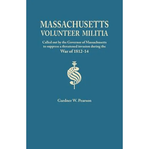 Records of the Massachusetts Volunteer Militia, Called Out by the Governor of Massachusetts to Suppress a Threatened Invasion During the War of 1812-1 - Paperback