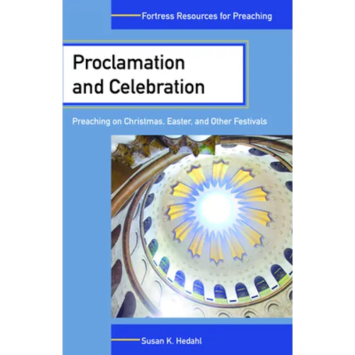 Proclamation and Celebration: Preaching on Christmas Easter and Other Festivals - Paperback