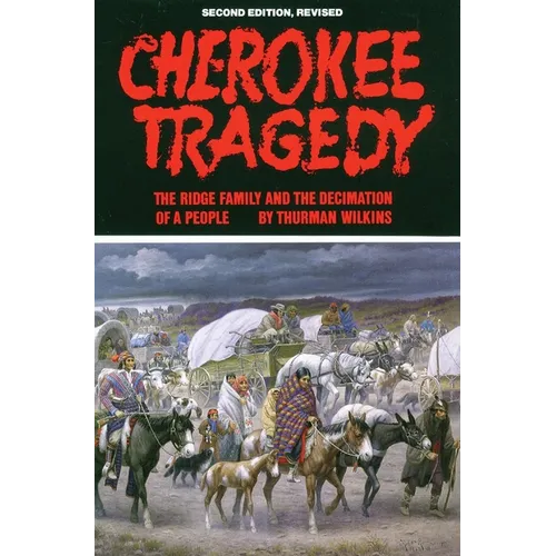 Cherokee Tragedy: The Ridge Family and the Decimation of a People Volume 169 - Paperback