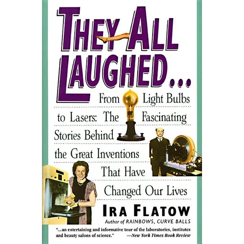 They All Laughed...: From Light Bulbs to Lasers: The Fascinating Stories Behind the Great Inventions