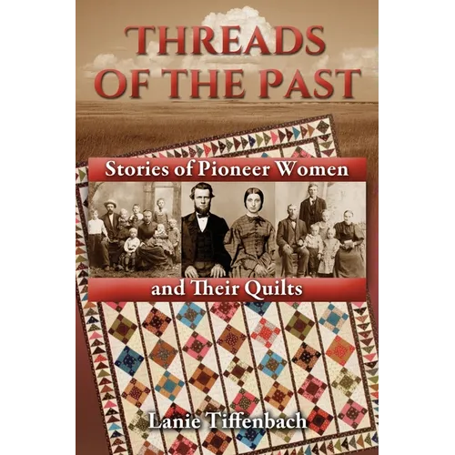 Threads of the Past: Stories of Pioneer Women and Their Quilts - Paperback