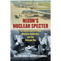 Nixon's Nuclear Specter: The Secret Alert of 1969, Madman Diplomacy, and the Vietnam War