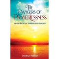The Dangers of Prayerlessness: A 30 Day Devotional to Reignite Your Prayer Life
