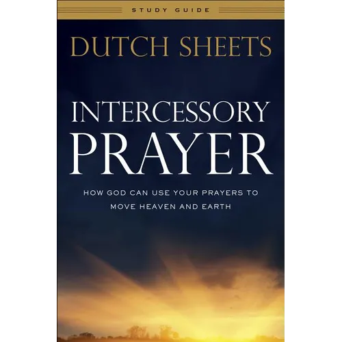 Intercessory Prayer Study Guide: How God Can Use Your Prayers to Move Heaven and Earth - Paperback