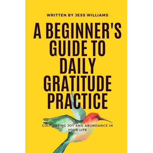 A Beginner's Guide to Daily Gratitude Practice: Cultivating Joy and Abundance in Your Life