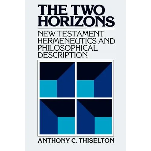 The Two Horizons: New Testament Hermeneutics and Philosophical Description with Special Reference to Heidegger, Bultmann, Gadamer, and Wittgenstein - Paperback