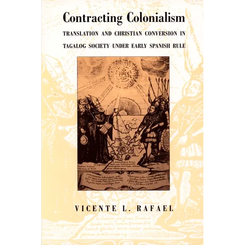 Contracting Colonialism: Translation and Christian Conversion in Tagalog Society Under Early Spanish Rule
