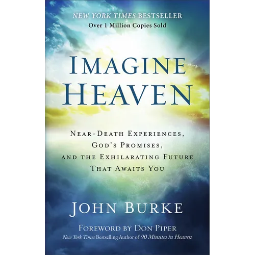 Imagine Heaven: Near-Death Experiences, God's Promises, and the Exhilarating Future That Awaits You - Paperback
