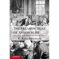 The Treason Trial of Aaron Burr: Law, Politics, and the Character Wars of the New Nation