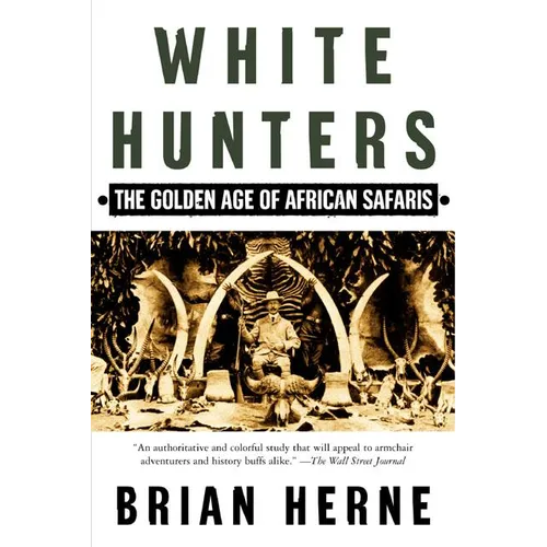 White Hunters: The Golden Age of African Safaris - Paperback