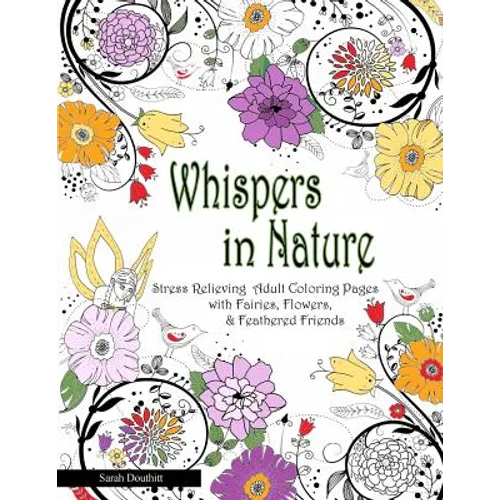 Whispers In Nature Adult Coloring Books: Stress Relieving Adult Coloring Pages with Fairies, Flowers & Feathered Friends - Paperback