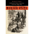 Murder State: California's Native American Genocide, 1846-1873