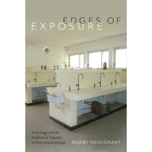 Edges of Exposure: Toxicology and the Problem of Capacity in Postcolonial Senegal - Paperback
