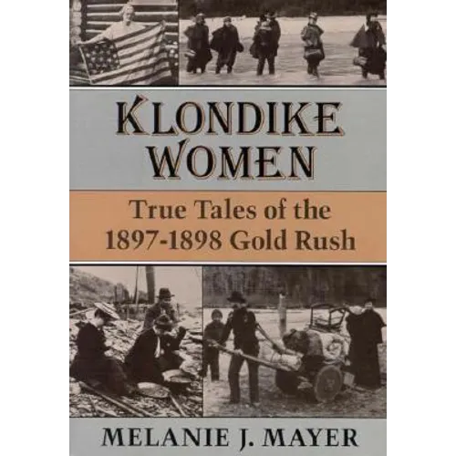 Klondike Women: True Tales of the 1897-1898 Gold Rush - Paperback
