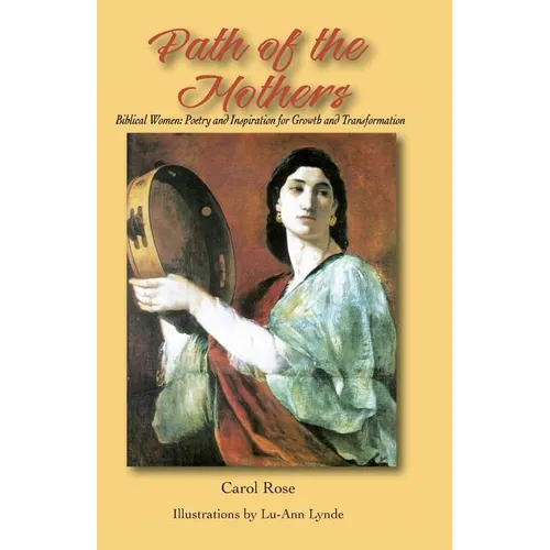 The Path of the Mothers: Biblical Women: Poetry and Inspiration for Growth and Transformation - Paperback