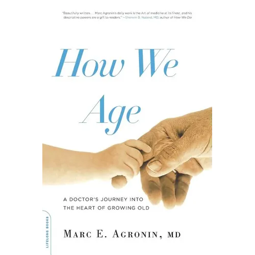 How We Age: A Doctor's Journey Into the Heart of Growing Old - Paperback