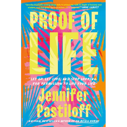 Proof of Life: Let Go, Let Love, and Stop Looking for Permission to Live Your Life - Hardcover