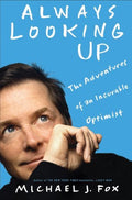 Always Looking Up: The Adventures of an Incurable Optimist by Michael J. Fox- Hardcover