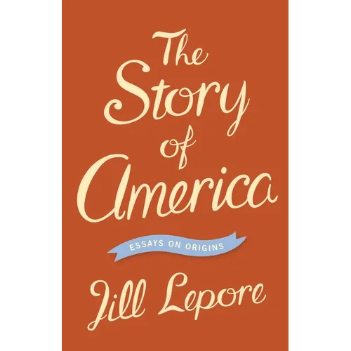 The Story of America: Essays on Origins - Paperback