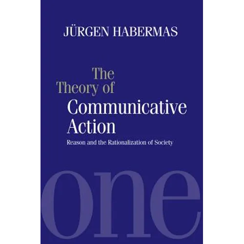 The Theory of Communicative Action: Reason and the Rationalization of Society - Paperback