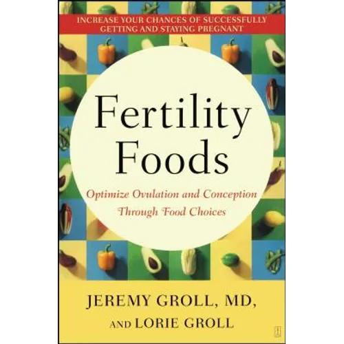 Fertility Foods: Optimize Ovulation and Conception Through Food Choices - Paperback