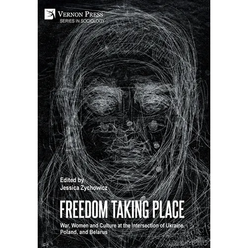 Freedom Taking Place: War, Women and Culture at the Intersection of Ukraine, Poland, and Belarus