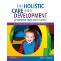 The Holistic Care and Development of Children from Birth to Three: An Essential Guide for Students and Practitioners