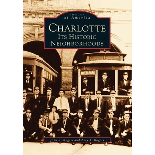Charlotte: Its Historic Neighborhoods - Paperback