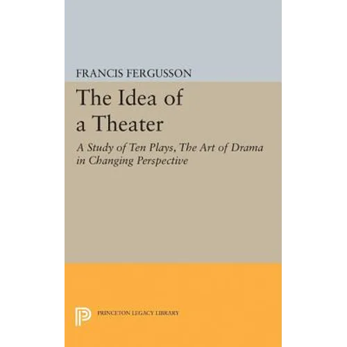 The Idea of a Theater: A Study of Ten Plays, the Art of Drama in Changing Perspective - Paperback