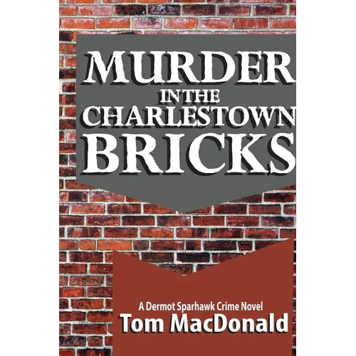 Murder in the Charlestown Bricks: A Dermot Sparhawk Crime Novel - Paperback