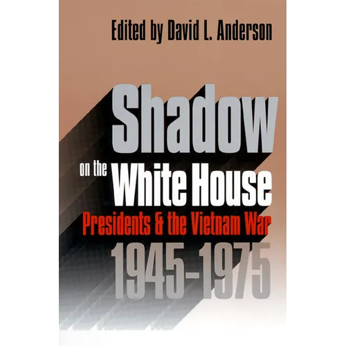 Shadow on the White House: Presidents and the Vietnam War - Paperback