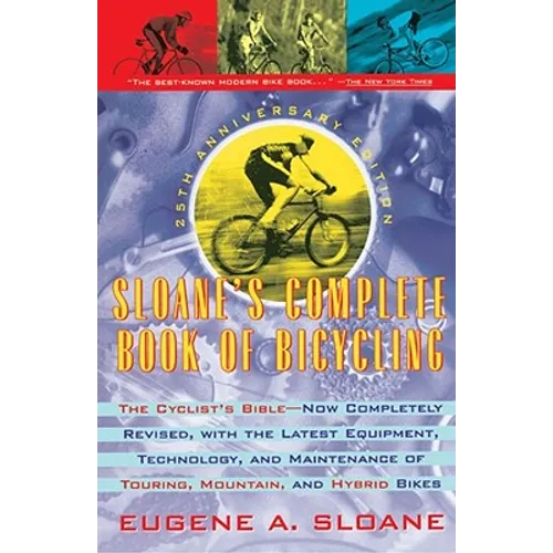 Sloane's Complete Book of Bicycling: The Cyclist's Bible--25th Anniversary Edition - Paperback