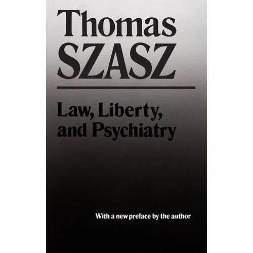 Law, Liberty and Psychiatry: An Inquiry Into the Social Uses of Mental Health Practices - Paperback