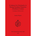 Evidence for Christianity in Roman Southern Pannonia (Northern Croatia): A catalogue of finds and sites