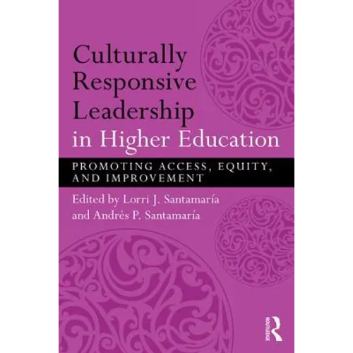 Culturally Responsive Leadership in Higher Education: Promoting Access, Equity, and Improvement