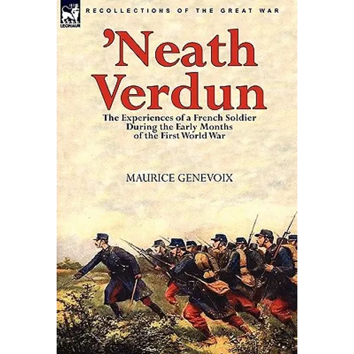 'Neath Verdun: the Experiences of a French Soldier During the Early Months of the First World War - Paperback