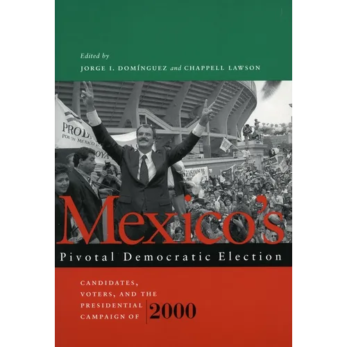 Mexico's Pivotal Democratic Election: Candidates, Voters, and the Presidential Campaign of 2000 - Paperback