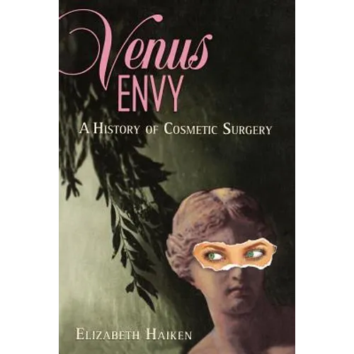 Venus Envy: A History of Cosmetic Surgery - Paperback