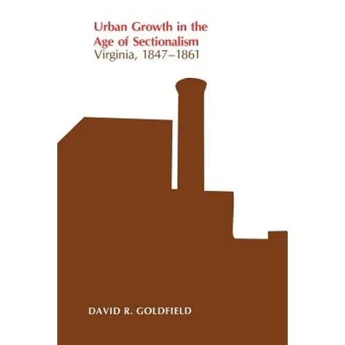 Urban Growth in the Age of Sectionalism: Virginia, 1847-1861 - Paperback