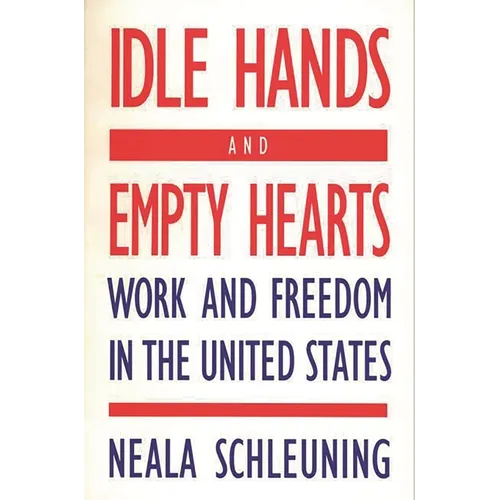 Idle Hands and Empty Hearts: Work and Freedom in the United States