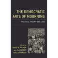 The Democratic Arts of Mourning: Political Theory and Loss
