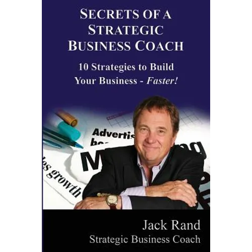 Secrets of a Strategic Business Coach: 10 Strategies to Build Your Business -- Faster! - Paperback