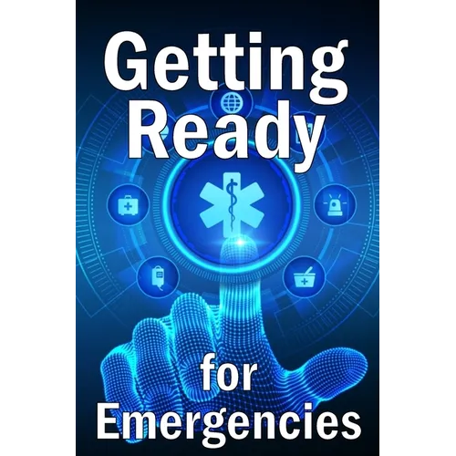 Getting Ready for Emergencies: How to Look After Your Family in the Event of an Emergency - Paperback